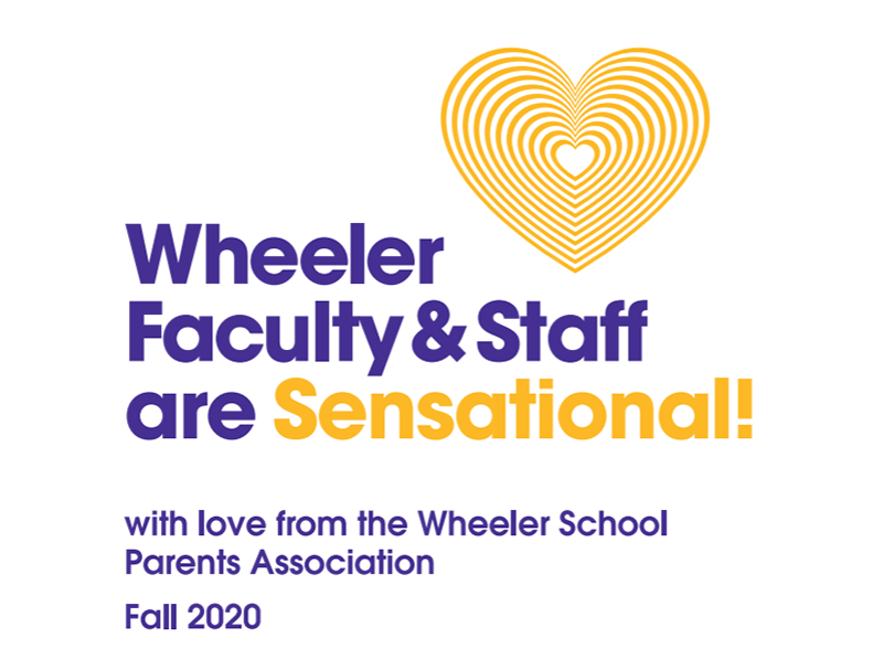 A graphic that says "Wheeler Faculty & Staff are Sensational with love from the Wheeler School Parents Association Fall 2020 and a heart. The background is white and the text is purple and yellow. The heart is yellow as well.